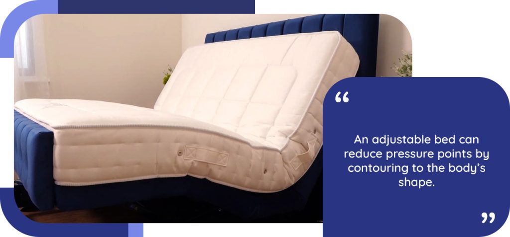 An adjustable bed can reduce pressure points by contouring to the body’s shape