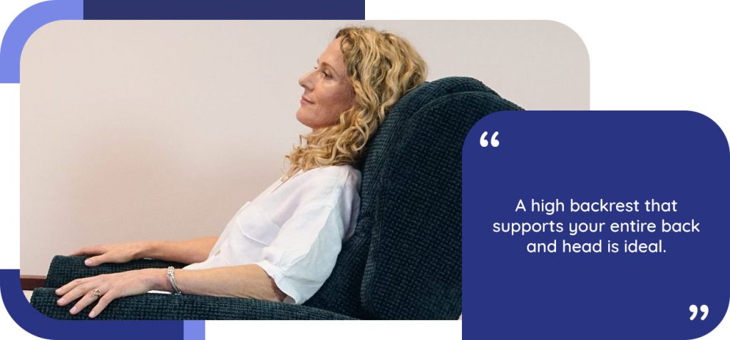 A high backrest that supports your entire back and head is ideal