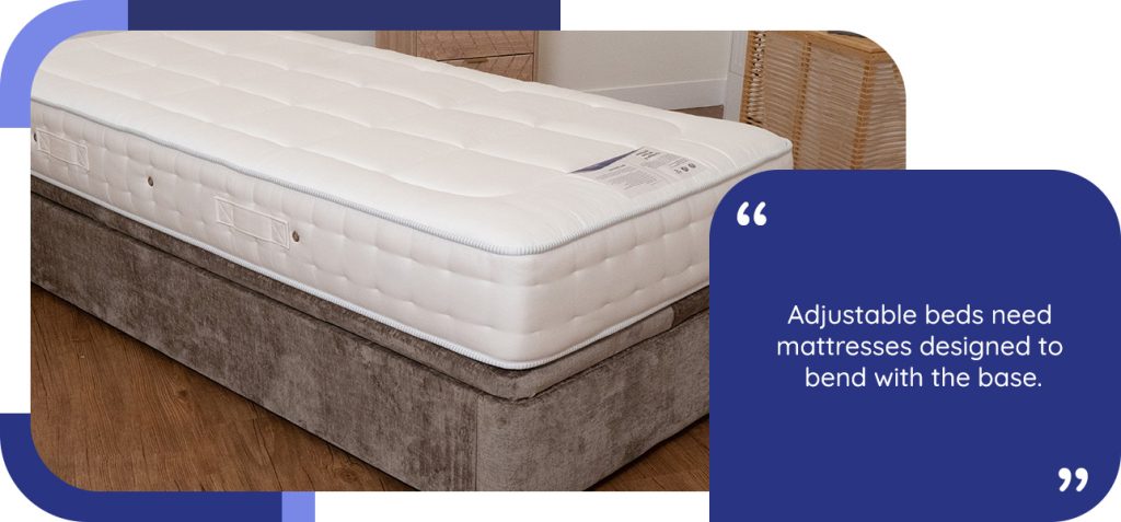 Adjustable beds need mattresses designed to bend with the base