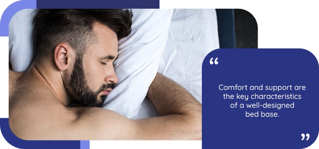 Comfort and support are the key characteristics of a well-designed bed base