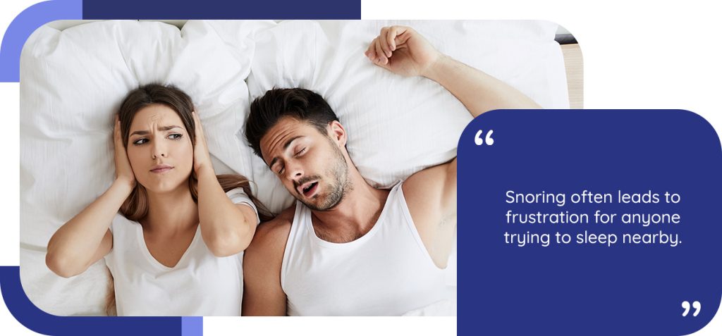 Snoring often leads to frustration for anyone trying to sleep nearby