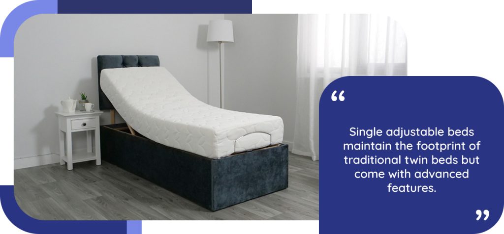 Single adjustable beds maintain the footprint of traditional twin beds but come with advanced features