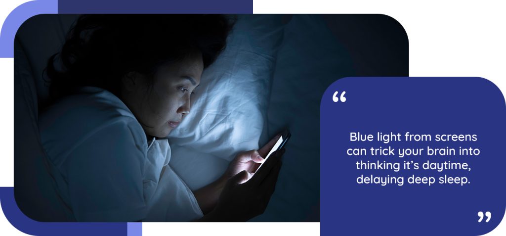 Blue light from screens can trick your brain into thinking it’s daytime, delaying deep sleep
